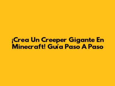 ¡Crea Un Creeper Gigante En Minecraft! Guía Paso A Paso