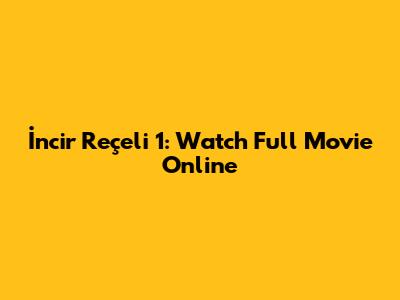 İncir Reçeli 1: Watch Full Movie Online