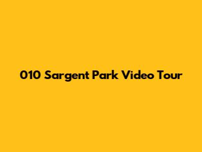 010 Sargent Park Video Tour