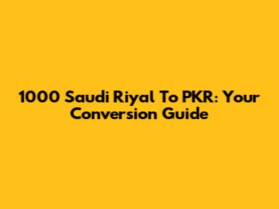 1000 Saudi Riyal To PKR: Your Conversion Guide