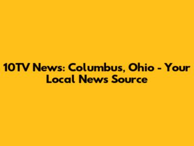 10TV News: Columbus, Ohio - Your Local News Source