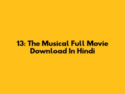 13: The Musical Full Movie Download In Hindi