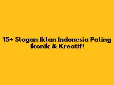 15+ Slogan Iklan Indonesia Paling Ikonik & Kreatif!