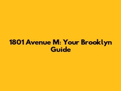 1801 Avenue M: Your Brooklyn Guide
