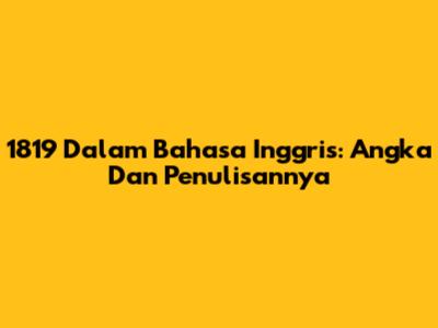 1819 Dalam Bahasa Inggris: Angka Dan Penulisannya