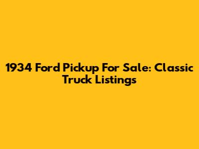 1934 Ford Pickup For Sale: Classic Truck Listings