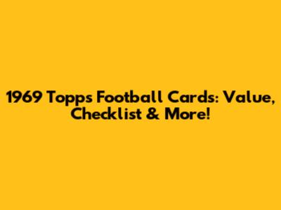 1969 Topps Football Cards: Value, Checklist & More!