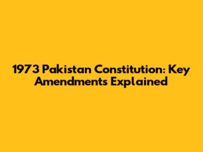 1973 Pakistan Constitution: Key Amendments Explained