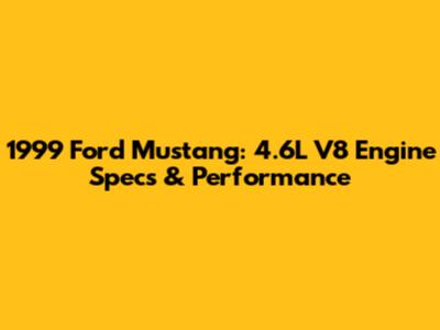 1999 Ford Mustang: 4.6L V8 Engine Specs & Performance