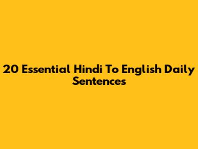20 Essential Hindi To English Daily Sentences