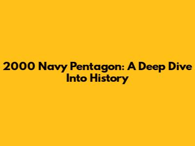 2000 Navy Pentagon: A Deep Dive Into History