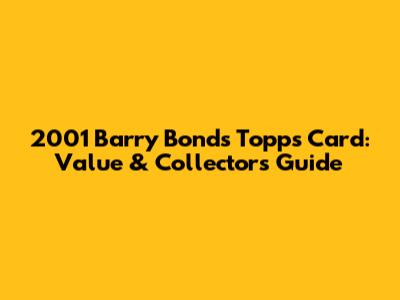 2001 Barry Bonds Topps Card: Value & Collector's Guide