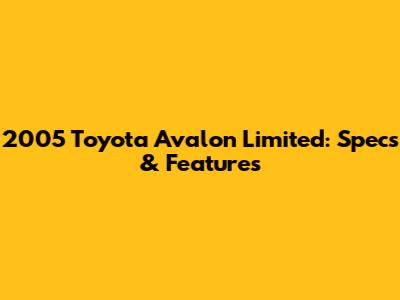 2005 Toyota Avalon Limited: Specs & Features
