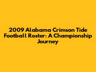 2009 Alabama Crimson Tide Football Roster: A Championship Journey