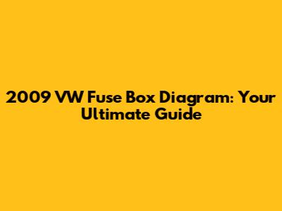 2009 VW Fuse Box Diagram: Your Ultimate Guide