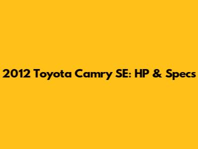 2012 Toyota Camry SE: HP & Specs