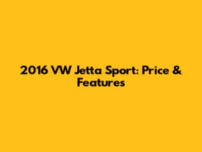 2016 VW Jetta Sport: Price & Features