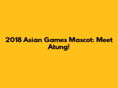 2018 Asian Games Mascot: Meet Atung!