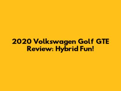 2020 Volkswagen Golf GTE Review: Hybrid Fun!