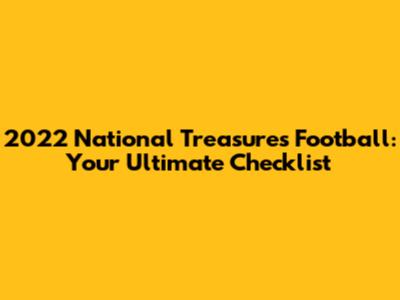 2022 National Treasures Football: Your Ultimate Checklist