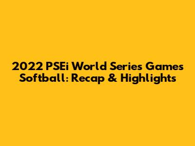 2022 PSEi World Series Games Softball: Recap & Highlights