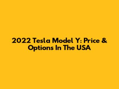 2022 Tesla Model Y: Price & Options In The USA