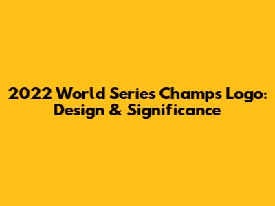 2022 World Series Champs Logo: Design & Significance