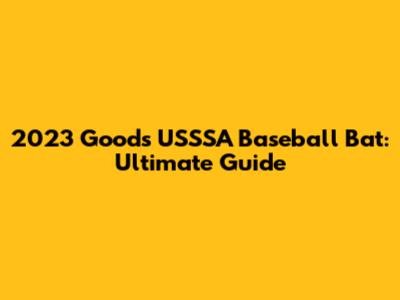 2023 Goods USSSA Baseball Bat: Ultimate Guide