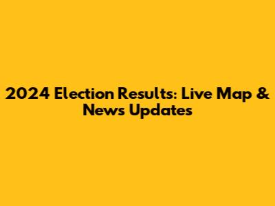 2024 Election Results: Live Map & News Updates