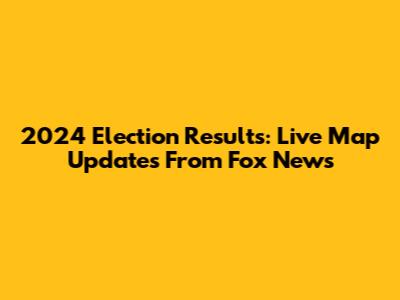 2024 Election Results: Live Map Updates From Fox News