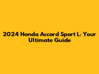 2024 Honda Accord Sport L: Your Ultimate Guide