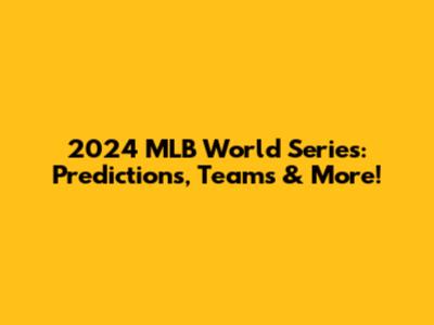 2024 MLB World Series: Predictions, Teams & More!