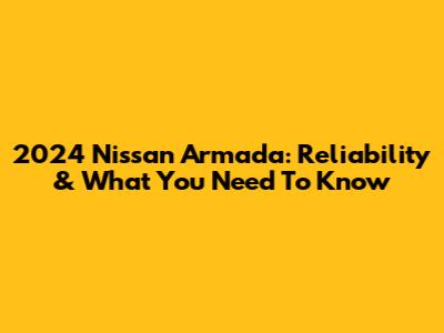2024 Nissan Armada: Reliability & What You Need To Know