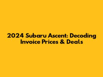 2024 Subaru Ascent: Decoding Invoice Prices & Deals