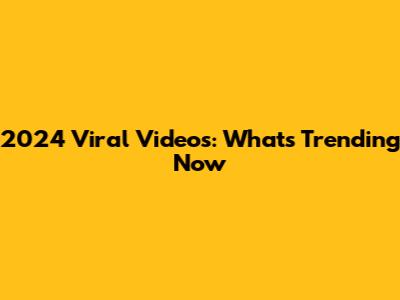 2024 Viral Videos: What's Trending Now