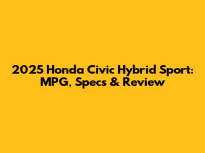 2025 Honda Civic Hybrid Sport: MPG, Specs & Review