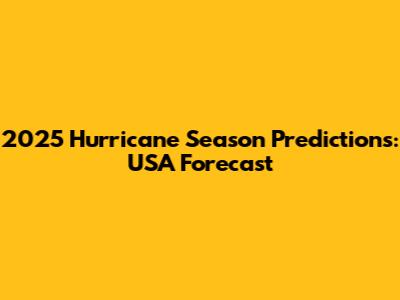2025 Hurricane Season Predictions: USA Forecast
