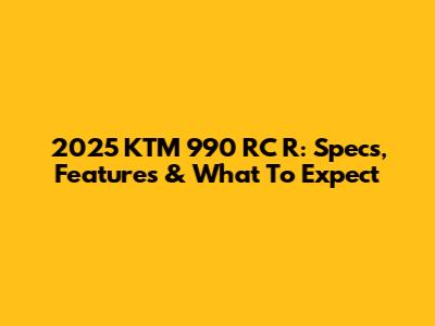 2025 KTM 990 RC R: Specs, Features & What To Expect