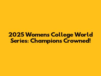 2025 Women's College World Series: Champions Crowned!