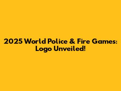 2025 World Police & Fire Games: Logo Unveiled!