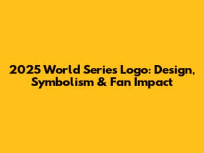 2025 World Series Logo: Design, Symbolism & Fan Impact