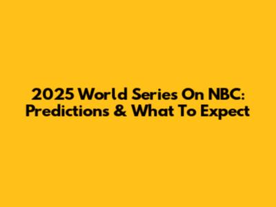 2025 World Series On NBC: Predictions & What To Expect