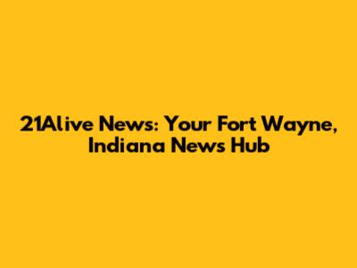 21Alive News: Your Fort Wayne, Indiana News Hub