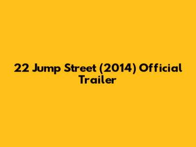 22 Jump Street (2014) Official Trailer