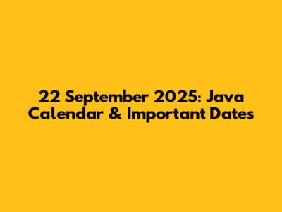 22 September 2025: Java Calendar & Important Dates