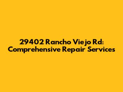 29402 Rancho Viejo Rd: Comprehensive Repair Services