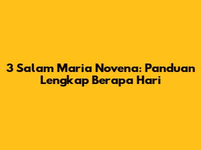 3 Salam Maria Novena: Panduan Lengkap Berapa Hari