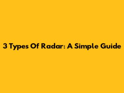 3 Types Of Radar: A Simple Guide