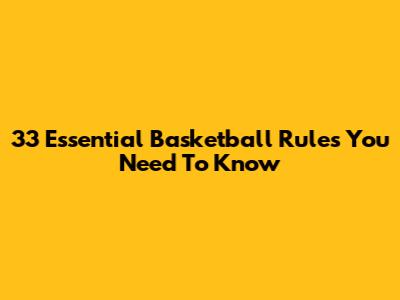 33 Essential Basketball Rules You Need To Know