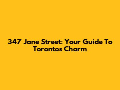 347 Jane Street: Your Guide To Toronto's Charm